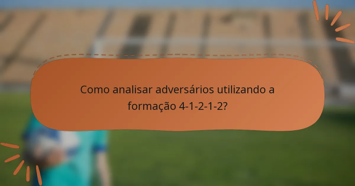 Como analisar adversários utilizando a formação 4-1-2-1-2?