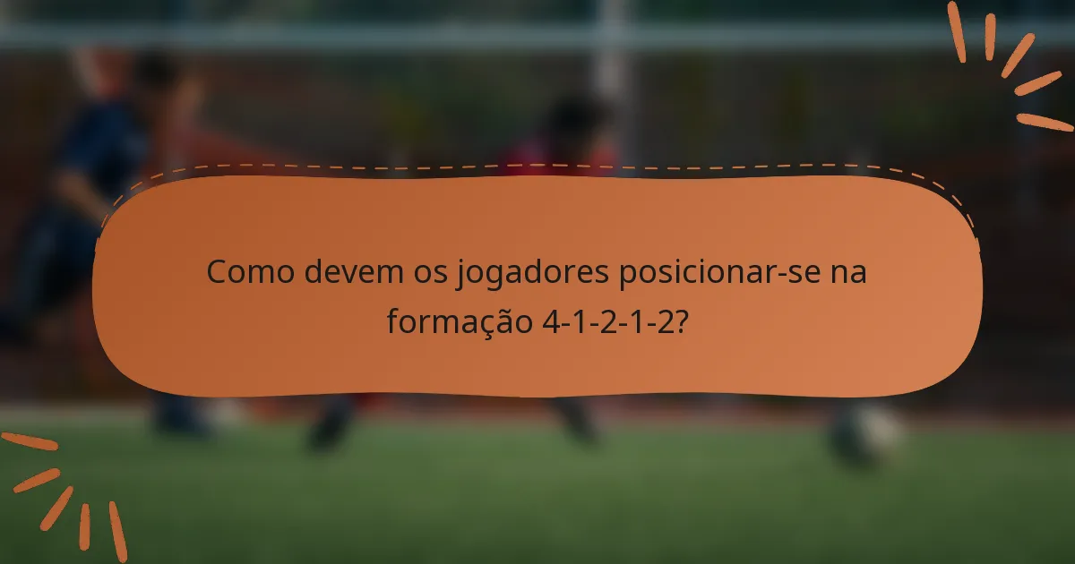 Como devem os jogadores posicionar-se na formação 4-1-2-1-2?