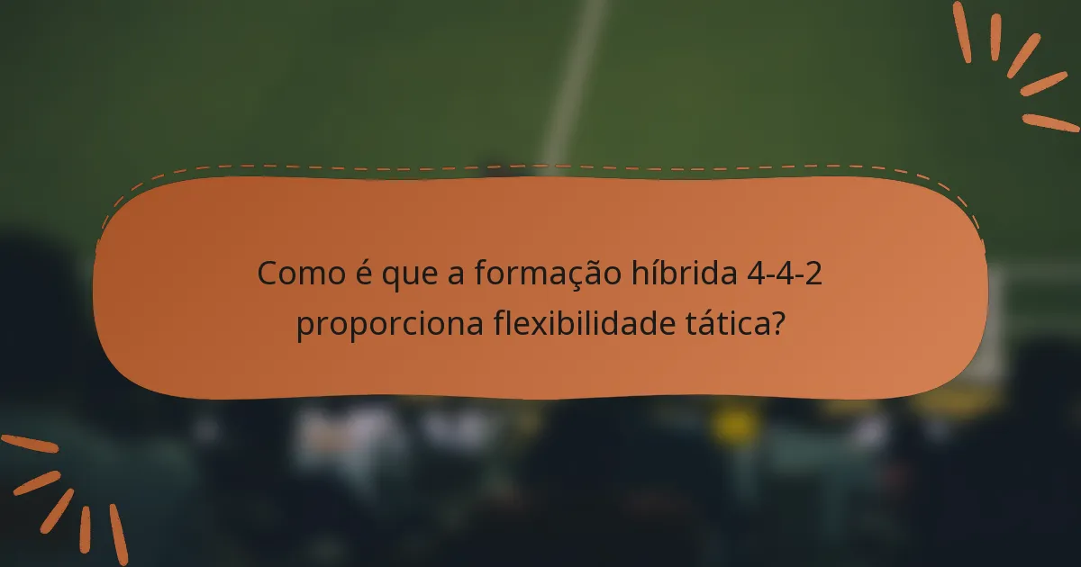 Como é que a formação híbrida 4-4-2 proporciona flexibilidade tática?