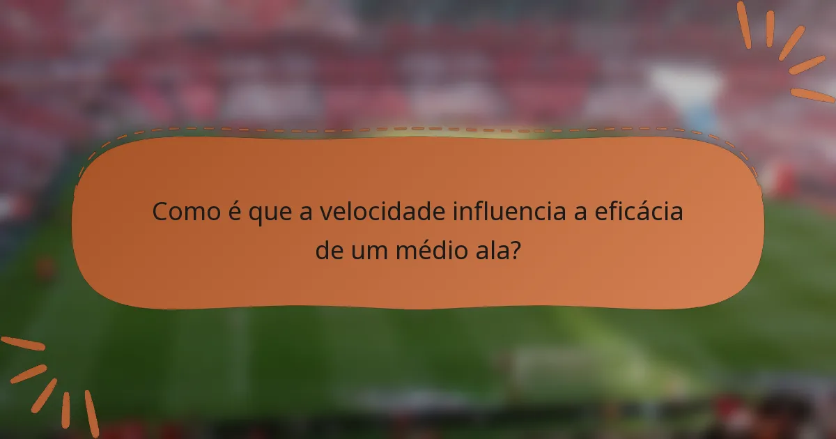 Como é que a velocidade influencia a eficácia de um médio ala?
