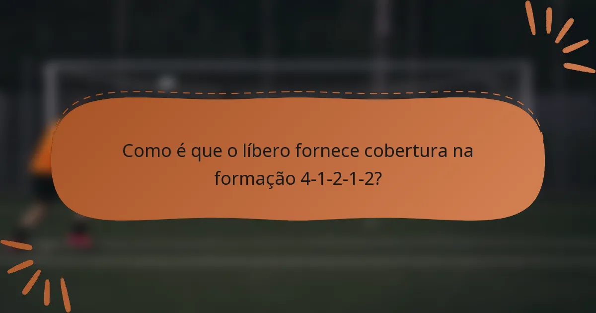 Como é que o líbero fornece cobertura na formação 4-1-2-1-2?