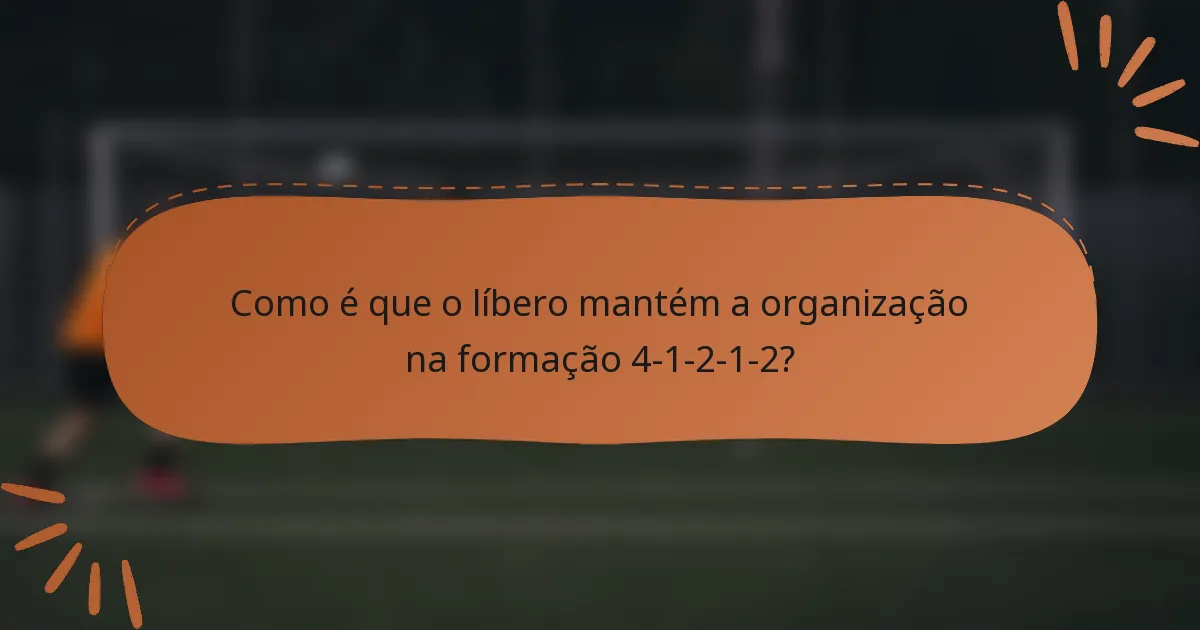 Como é que o líbero mantém a organização na formação 4-1-2-1-2?