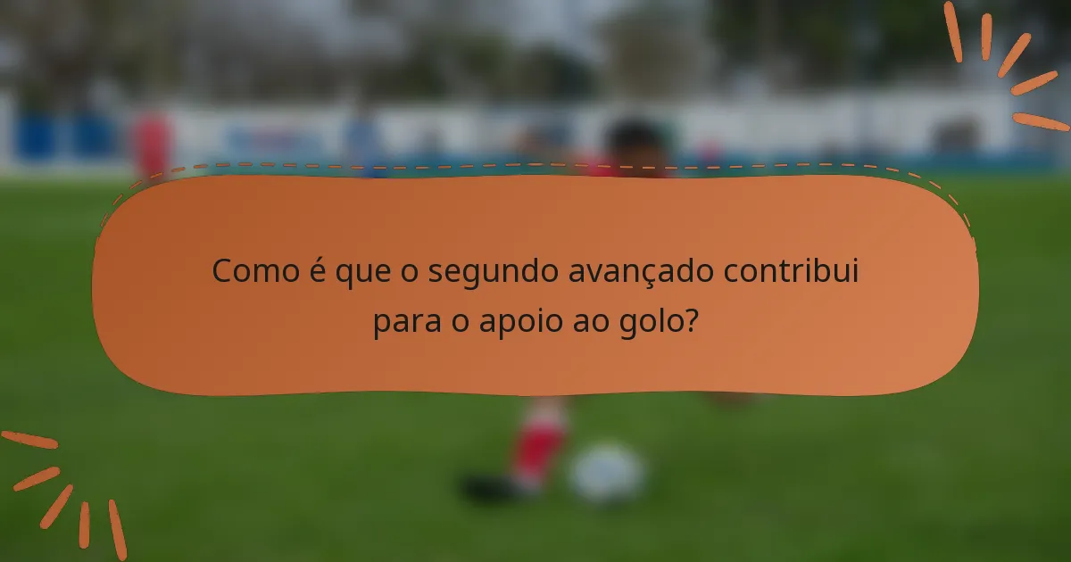 Como é que o segundo avançado contribui para o apoio ao golo?