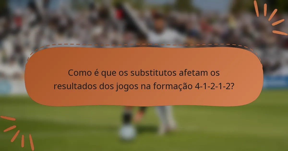 Como é que os substitutos afetam os resultados dos jogos na formação 4-1-2-1-2?