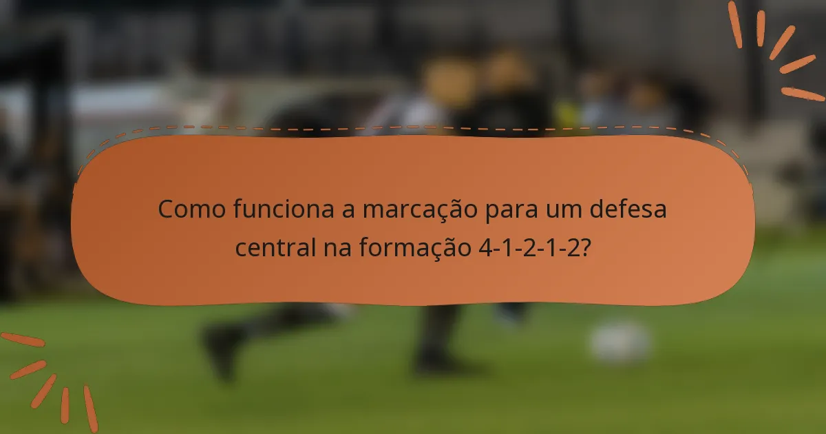 Como funciona a marcação para um defesa central na formação 4-1-2-1-2?