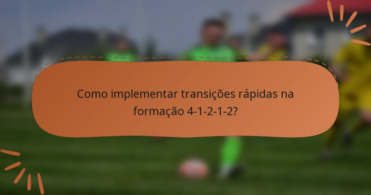 Como implementar transições rápidas na formação 4-1-2-1-2?