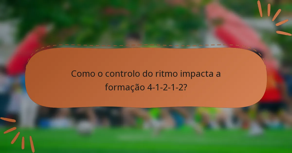 Como o controlo do ritmo impacta a formação 4-1-2-1-2?
