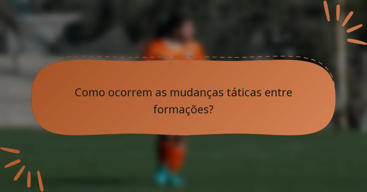 Como ocorrem as mudanças táticas entre formações?