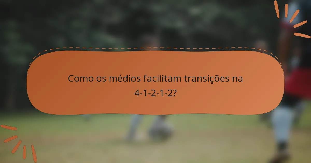 Como os médios facilitam transições na 4-1-2-1-2?