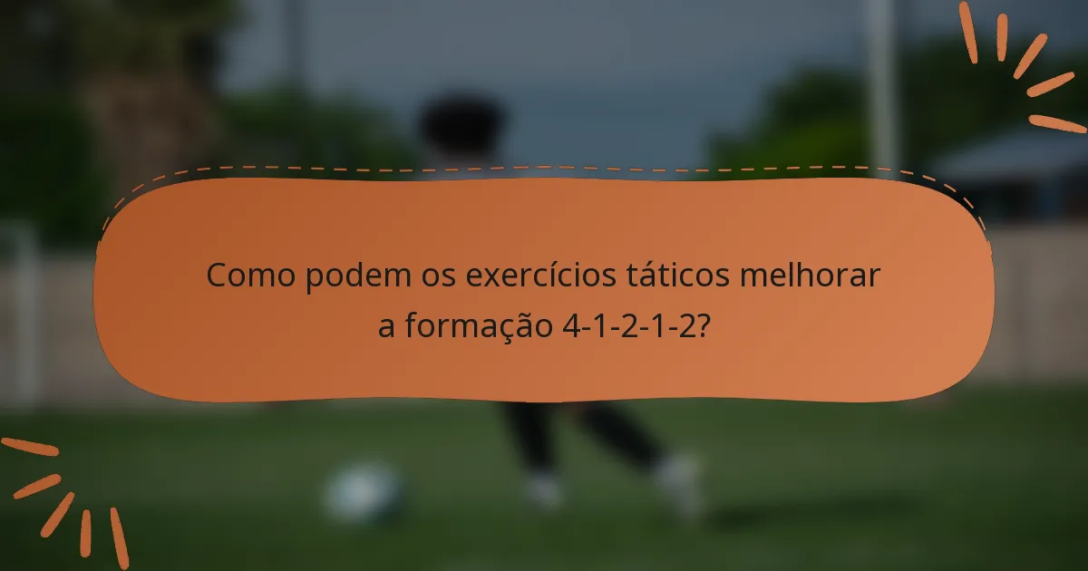 Como podem os exercícios táticos melhorar a formação 4-1-2-1-2?