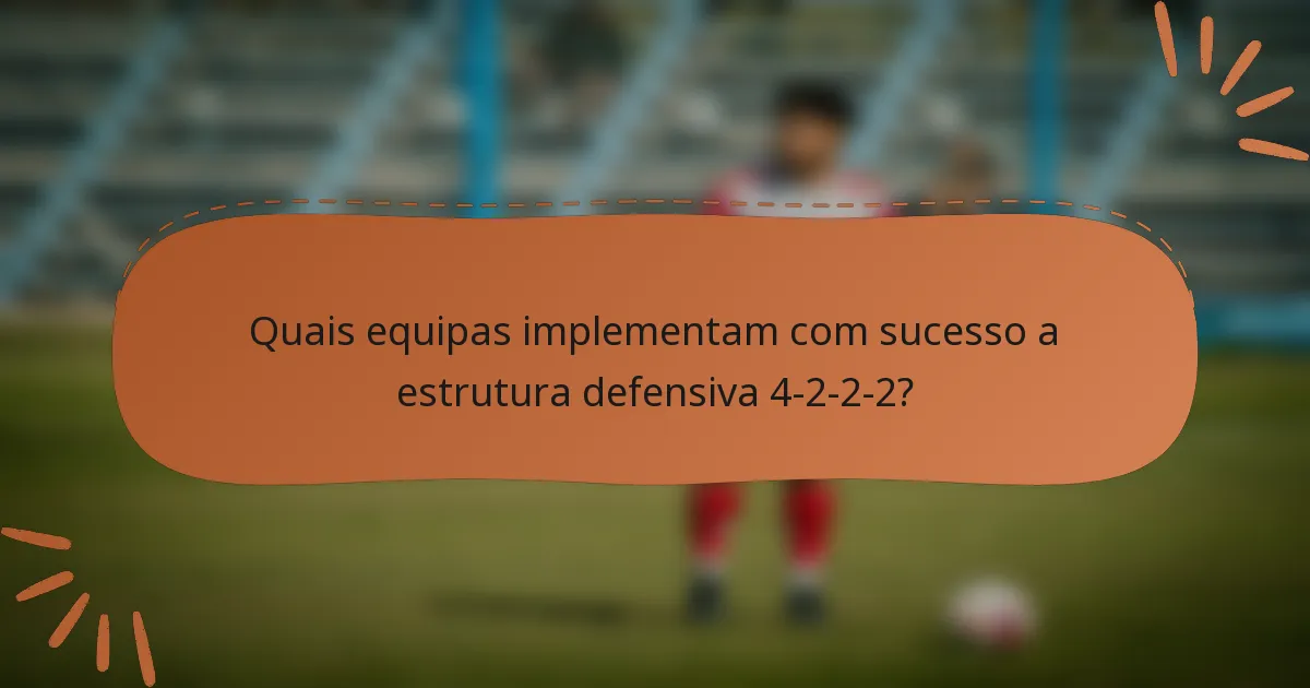 Quais equipas implementam com sucesso a estrutura defensiva 4-2-2-2?