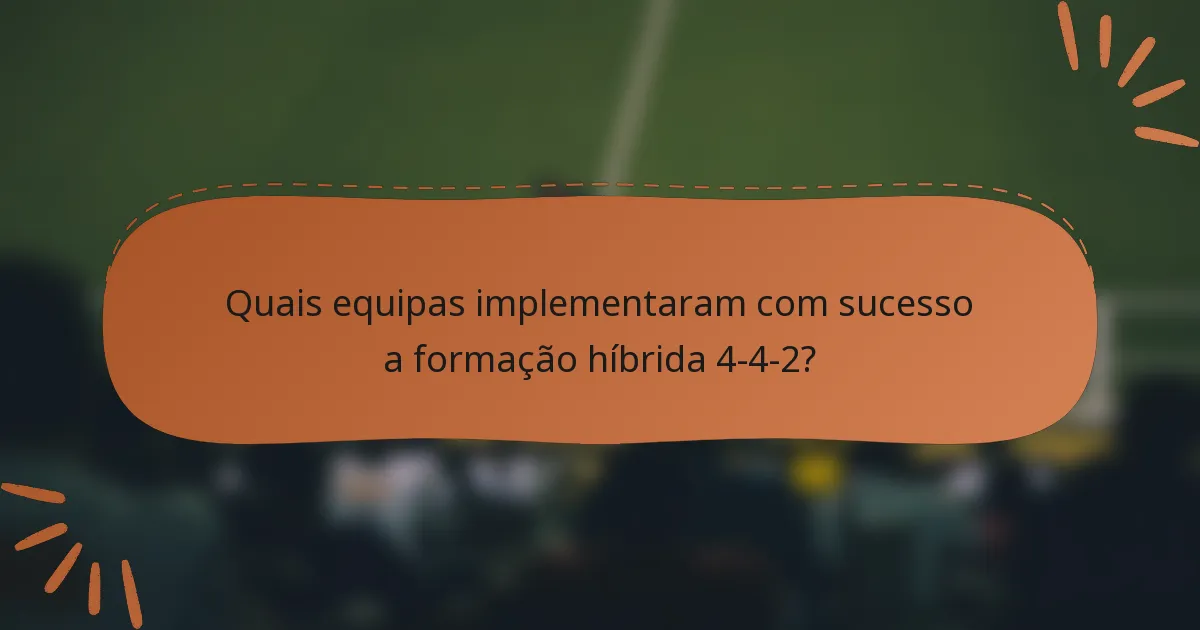Quais equipas implementaram com sucesso a formação híbrida 4-4-2?