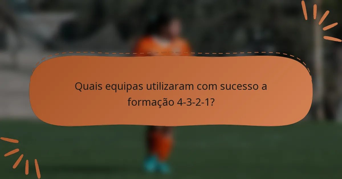 Quais equipas utilizaram com sucesso a formação 4-3-2-1?