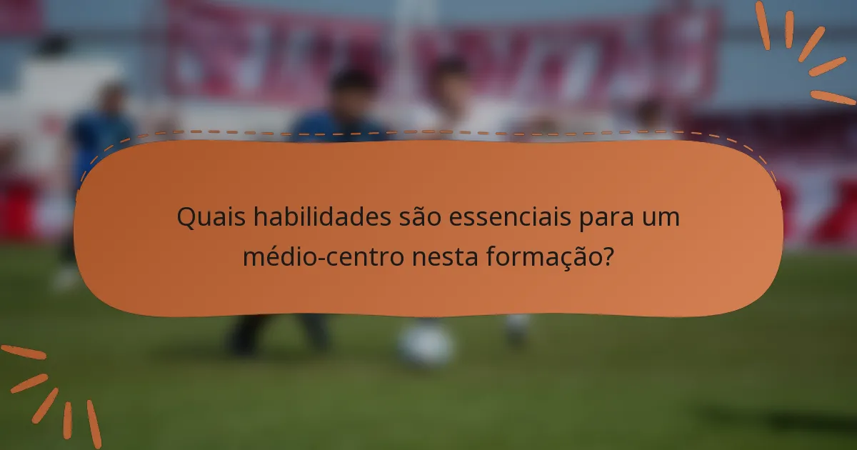 Quais habilidades são essenciais para um médio-centro nesta formação?