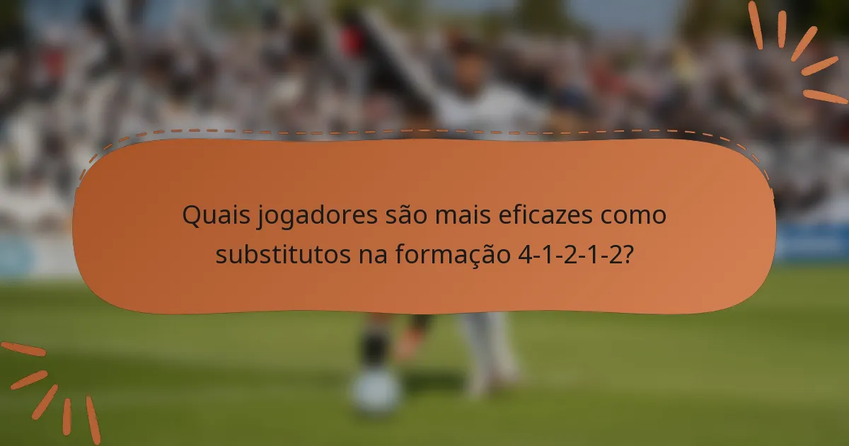 Quais jogadores são mais eficazes como substitutos na formação 4-1-2-1-2?