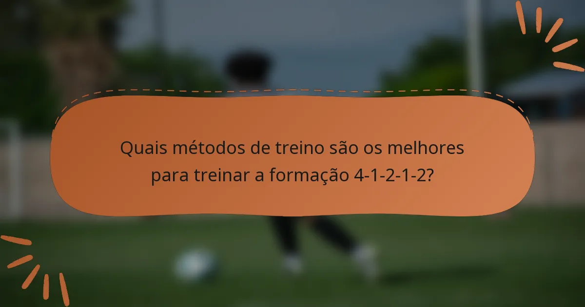 Quais métodos de treino são os melhores para treinar a formação 4-1-2-1-2?
