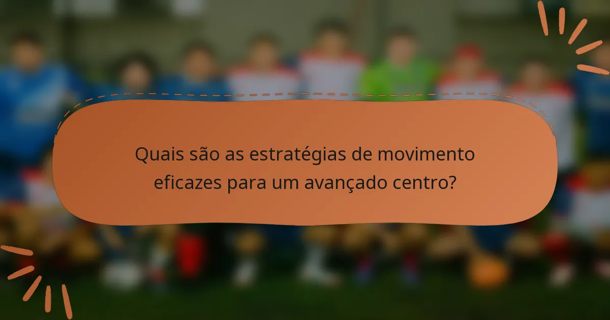 Quais são as estratégias de movimento eficazes para um avançado centro?
