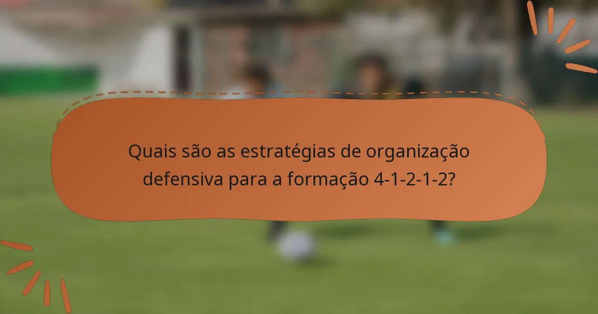 Quais são as estratégias de organização defensiva para a formação 4-1-2-1-2?