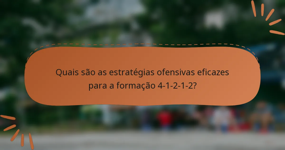 Quais são as estratégias ofensivas eficazes para a formação 4-1-2-1-2?