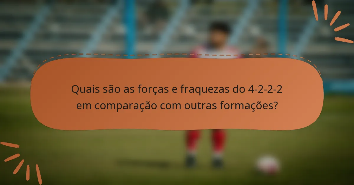 Quais são as forças e fraquezas do 4-2-2-2 em comparação com outras formações?