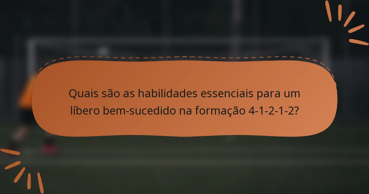 Quais são as habilidades essenciais para um líbero bem-sucedido na formação 4-1-2-1-2?
