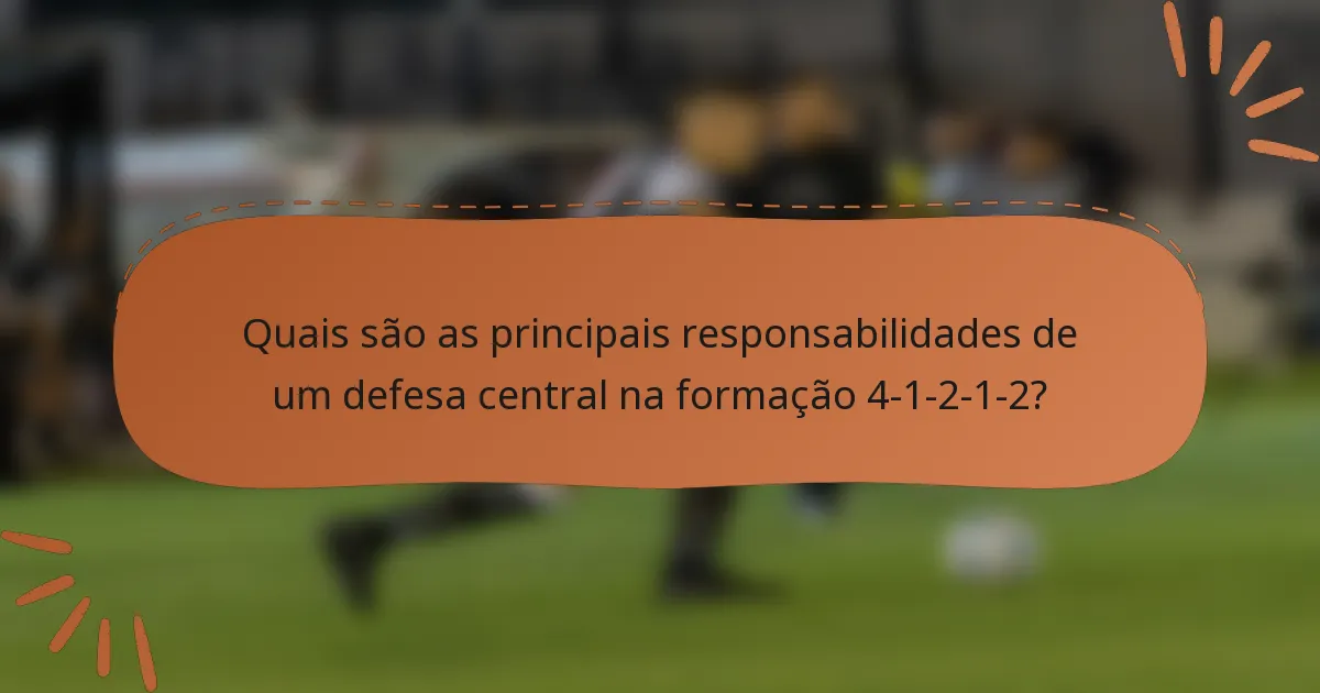 Quais são as principais responsabilidades de um defesa central na formação 4-1-2-1-2?