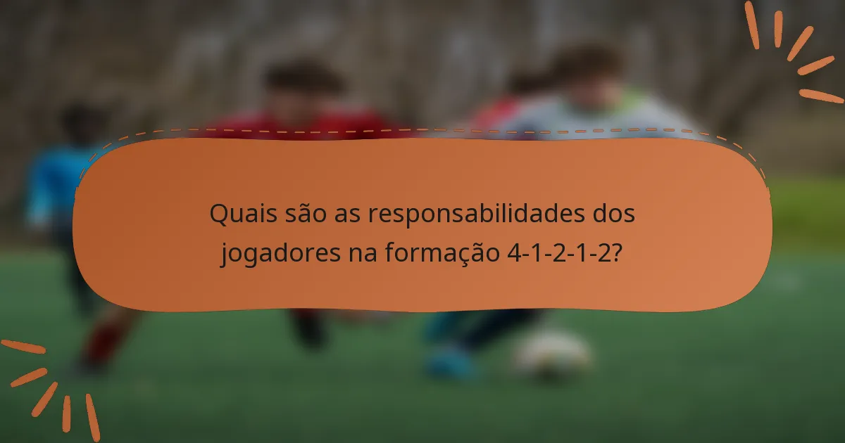 Quais são as responsabilidades dos jogadores na formação 4-1-2-1-2?