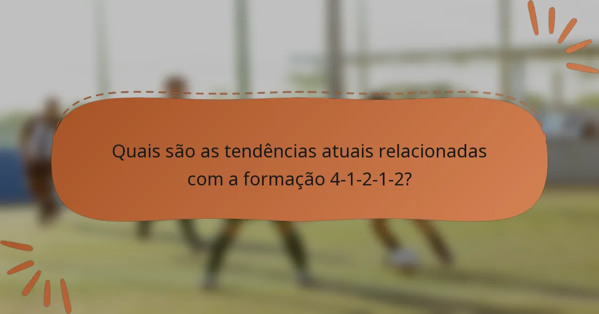 Quais são as tendências atuais relacionadas com a formação 4-1-2-1-2?