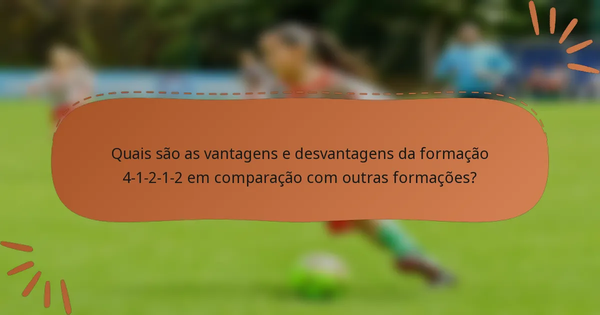 Quais são as vantagens e desvantagens da formação 4-1-2-1-2 em comparação com outras formações?