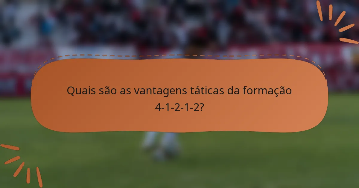 Quais são as vantagens táticas da formação 4-1-2-1-2?