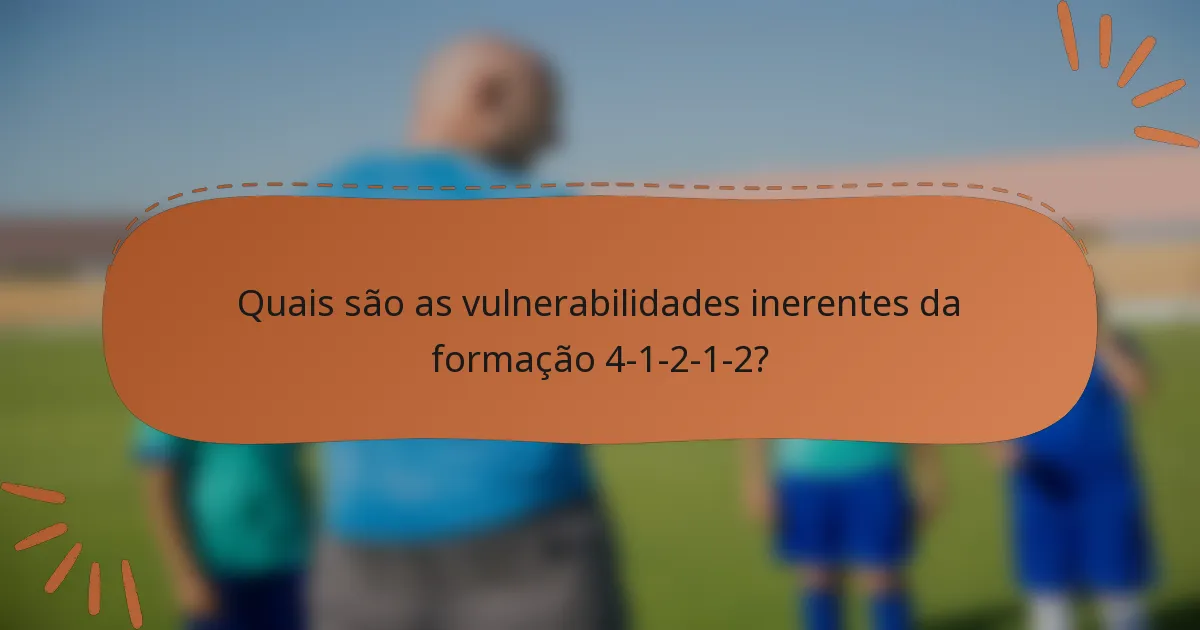 Quais são as vulnerabilidades inerentes da formação 4-1-2-1-2?