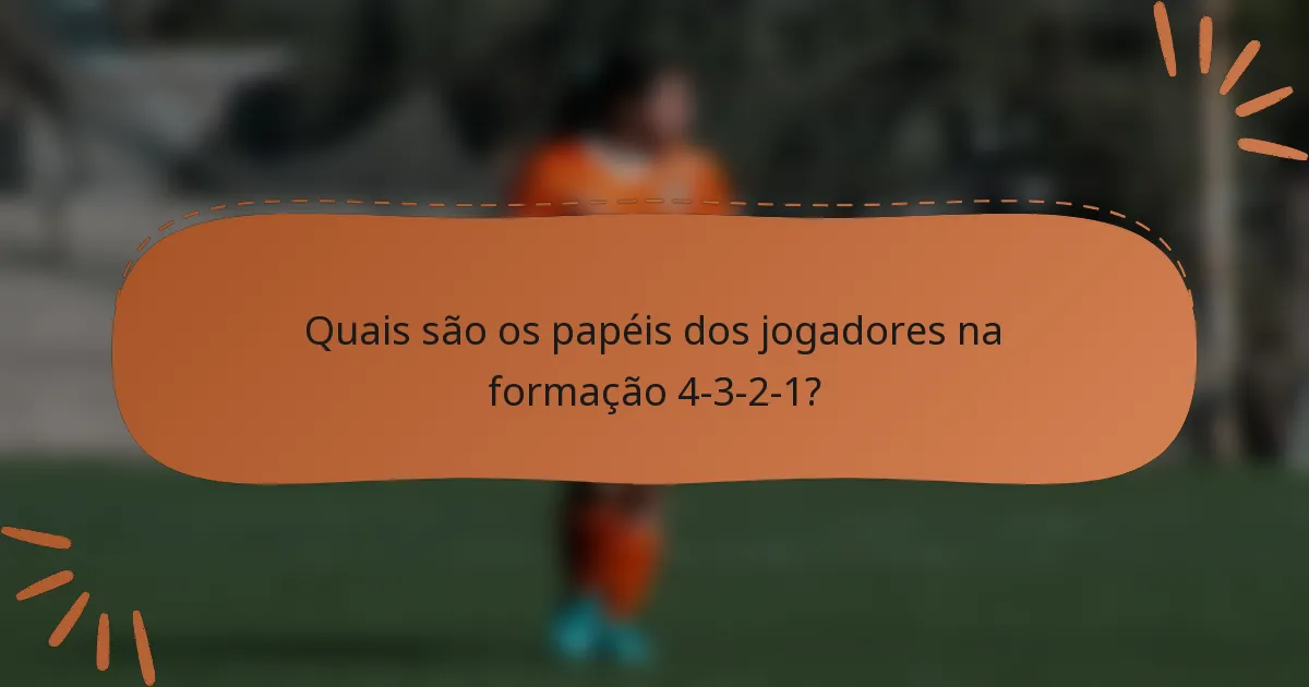 Quais são os papéis dos jogadores na formação 4-3-2-1?