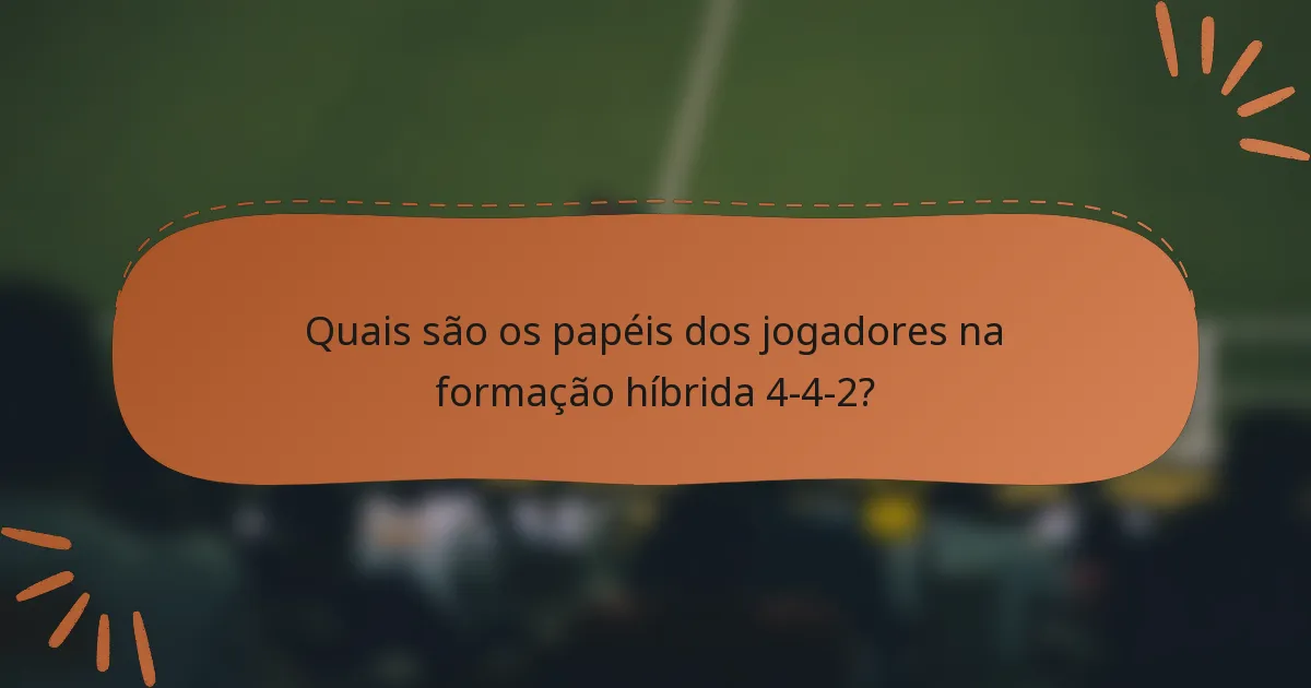 Quais são os papéis dos jogadores na formação híbrida 4-4-2?