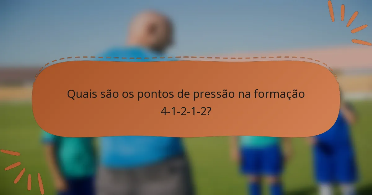 Quais são os pontos de pressão na formação 4-1-2-1-2?