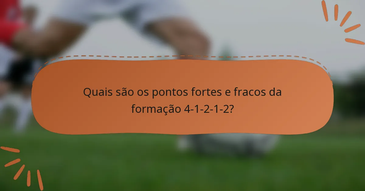 Quais são os pontos fortes e fracos da formação 4-1-2-1-2?