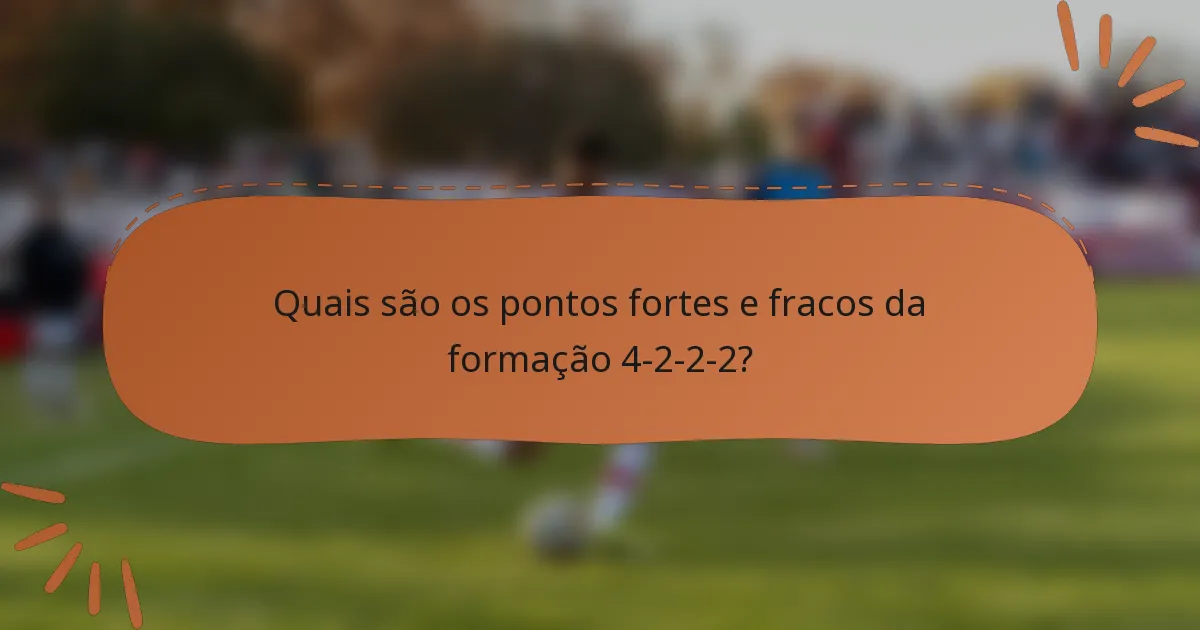 Quais são os pontos fortes e fracos da formação 4-2-2-2?