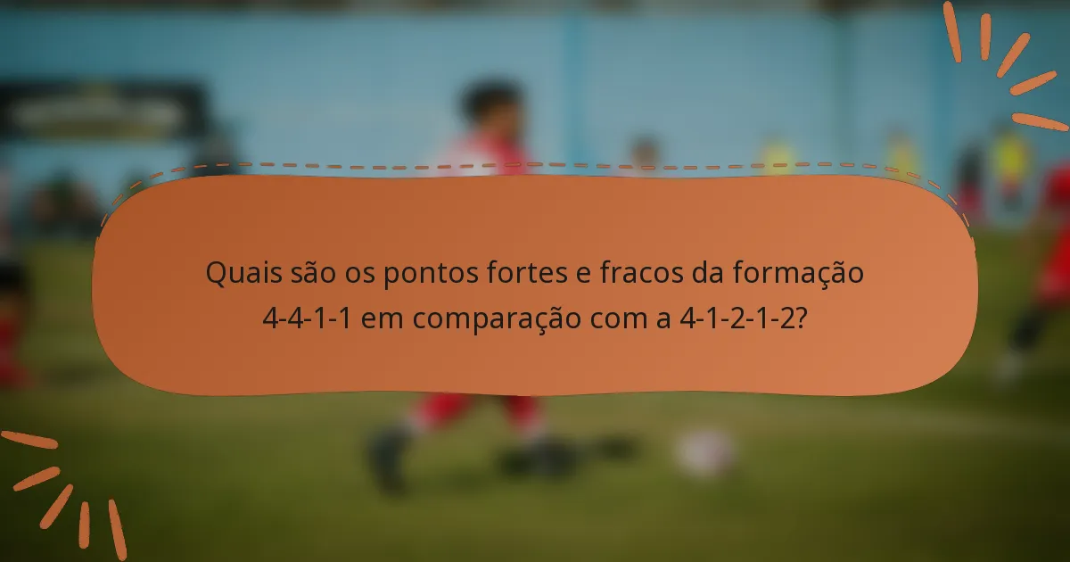 Quais são os pontos fortes e fracos da formação 4-4-1-1 em comparação com a 4-1-2-1-2?