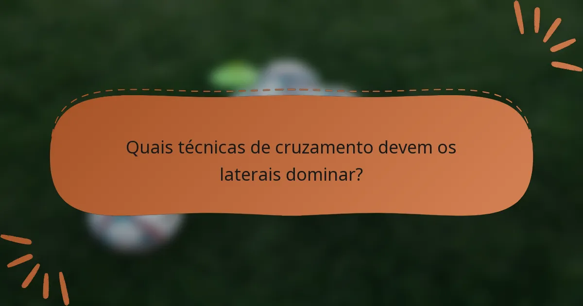 Quais técnicas de cruzamento devem os laterais dominar?