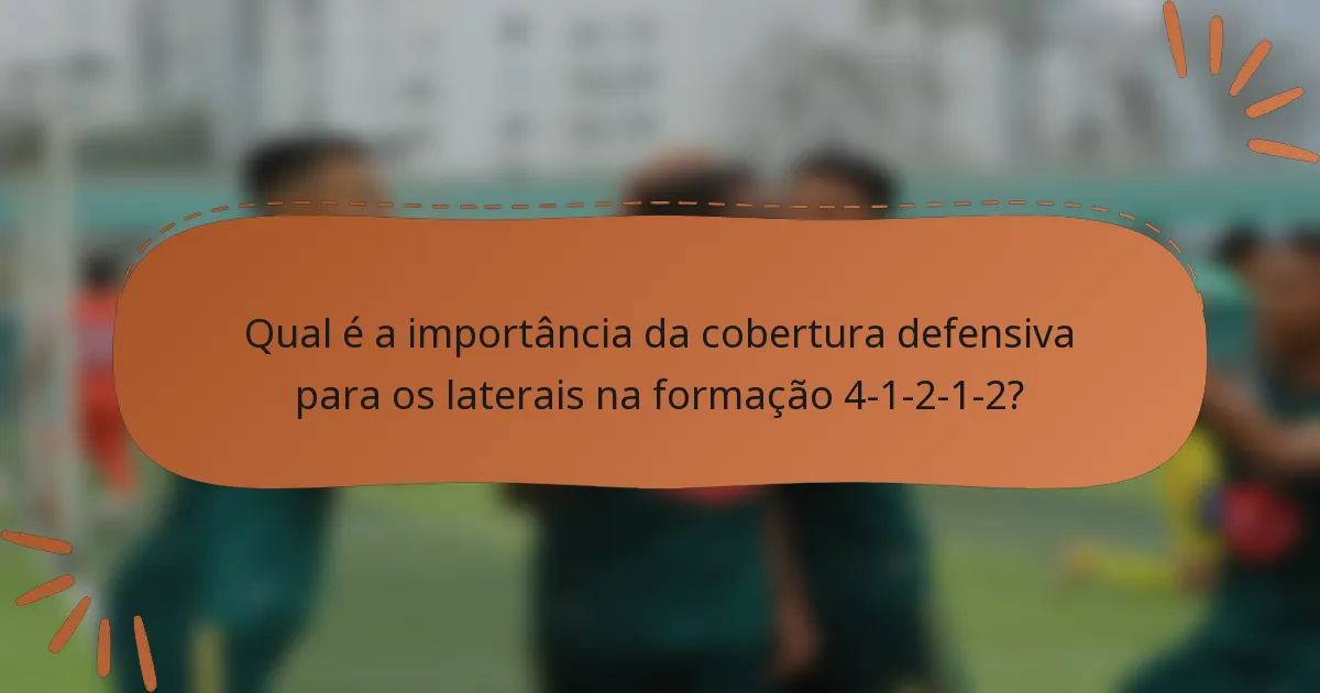 Qual é a importância da cobertura defensiva para os laterais na formação 4-1-2-1-2?