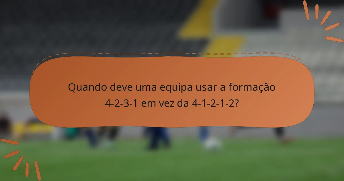 Quando deve uma equipa usar a formação 4-2-3-1 em vez da 4-1-2-1-2?