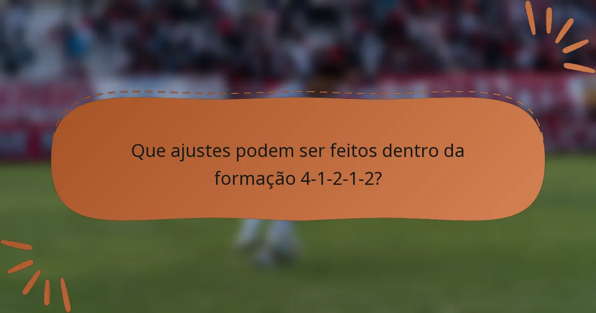 Que ajustes podem ser feitos dentro da formação 4-1-2-1-2?